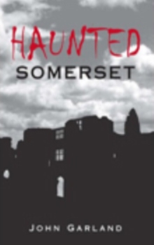 Haunted Somerset, Paperback / softback Book Haunted Somerset, Paperback / softback Book