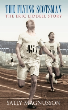 Flying Scotsman : The Eric Liddell Story, Paperback / softback Book Flying Scotsman : The Eric Liddell Story, Paperback / softback Book