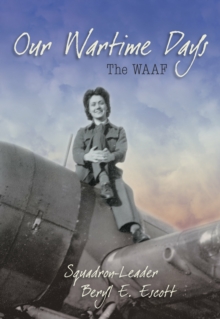 Our Wartime Days : The WAAF, Paperback / softback Book Our Wartime Days : The WAAF, Paperback / softback Book