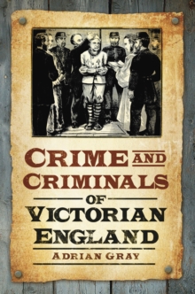 Crime and Criminals of Victorian England, Paperback / softback Book Crime and Criminals of Victorian England, Paperback / softback Book