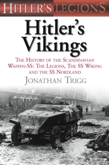 Hitler's Vikings : The History of the Scandinavian Waffen-SS: The Legions, the SS Wiking and the SS Nordland, Hardback Book Hitler's Vikings : The History of the Scandinavian Waffen-SS: The Legions, the SS Wiking and the SS Nordland, Hardback Book