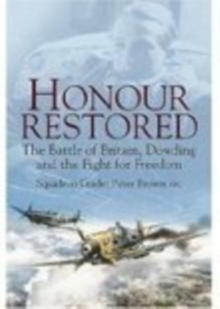 Honour Restored : The Battle of Britain, Dowding and the Fight for Freedom, Paperback / softback Book Honour Restored : The Battle of Britain, Dowding and the Fight for Freedom, Paperback / softback Book