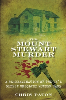 The Mount Stewart Murder : A Re-Examination of the UK's Oldest Unsolved Murder Case, Paperback / softback Book The Mount Stewart Murder : A Re-Examination of the UK's Oldest Unsolved Murder Case, Paperback / softback Book