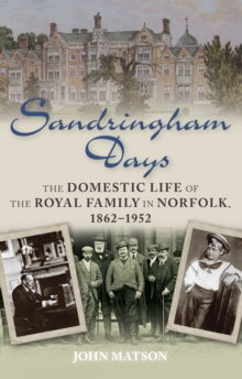 Sandringham Days : The Domestic Life of the Royal Family in Norfolk, 1862-1952, Paperback Book Sandringham Days : The Domestic Life of the Royal Family in Norfolk, 1862-1952, Paperback Book