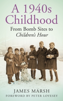 A 1940s Childhood : From Bomb Sites to Children's Hour, Paperback / softback Book A 1940s Childhood : From Bomb Sites to Children's Hour, Paperback / softback Book