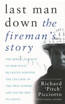 Last Man Down : The Fireman's Story: The Heroic Account of How Pitch Picciotto Survived the Collapse of the Twin Tow, Paperback Book Last Man Down : The Fireman's Story: The Heroic Account of How Pitch Picciotto Survived the Collapse of the Twin Tow, Paperback Book