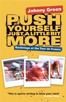Push Yourself Just A Little Bit More : Backstage at Le Tour De France, Paperback Book Push Yourself Just A Little Bit More : Backstage at Le Tour De France, Paperback Book