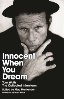 Innocent When You Dream : Tom Waits: The Collected Interviews, Paperback Book Innocent When You Dream : Tom Waits: The Collected Interviews, Paperback Book