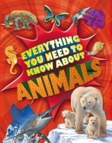 Everything You Need to Know About Animals, Paperback Book Everything You Need to Know About Animals, Paperback Book