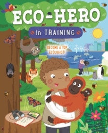 Eco Hero In Training : Become a top ecologist