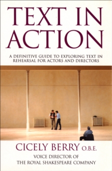 Text in Action : A Definitive Guide to Exploring Text in Rehearsal for Actors and Directors, Paperback Book Text in Action : A Definitive Guide to Exploring Text in Rehearsal for Actors and Directors, Paperback Book