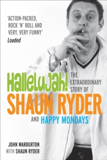 Hallelujah! : The extraordinary story of Shaun Ryder and Happy Mondays, Paperback Book Hallelujah! : The extraordinary story of Shaun Ryder and Happy Mondays, Paperback Book