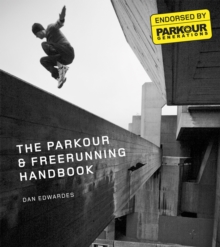 The Parkour & Freerunning Handbook, Paperback Book The Parkour & Freerunning Handbook, Paperback Book