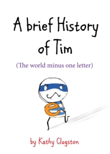 A Brief History of Tim : The World Minus One Letter, Hardback Book A Brief History of Tim : The World Minus One Letter, Hardback Book