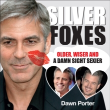 Silver Foxes : Older, Wiser and a Damn Sight Sexier, Hardback Book Silver Foxes : Older, Wiser and a Damn Sight Sexier, Hardback Book