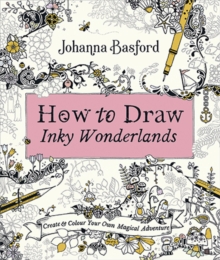 How to Draw Inky Wonderlands : Create and Colour Your Own Magical Adventure, Paperback / softback Book How to Draw Inky Wonderlands : Create and Colour Your Own Magical Adventure, Paperback / softback Book