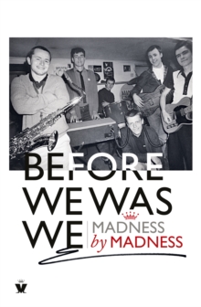 Before We Was We : Madness by Madness, Hardback Book Before We Was We : Madness by Madness, Hardback Book