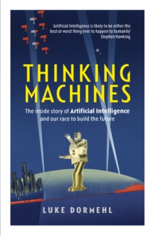Thinking Machines : The Inside Story of Artificial Intelligence and Our Race to Build the Future, Paperback Book Thinking Machines : The Inside Story of Artificial Intelligence and Our Race to Build the Future, Paperback Book