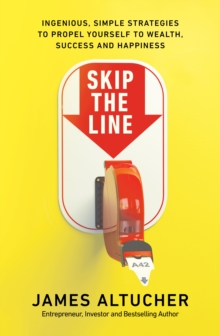 Skip the Line : Ingenious, Simple Strategies to Propel Yourself to Wealth, Success and Happiness, Paperback / softback Book Skip the Line : Ingenious, Simple Strategies to Propel Yourself to Wealth, Success and Happiness, Paperback / softback Book