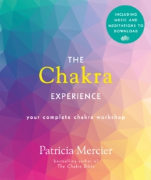 The Chakra Experience : Your Complete Chakra Workshop in a Book