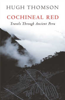 Cochineal Red : Travels Through Ancient Peru, Paperback Book Cochineal Red : Travels Through Ancient Peru, Paperback Book