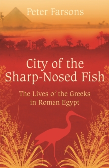 City of the Sharp-Nosed Fish : Greek Lives in Roman Egypt, Paperback Book City of the Sharp-Nosed Fish : Greek Lives in Roman Egypt, Paperback Book