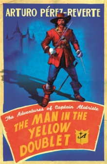 The Man In The Yellow Doublet : The Adventures Of Captain Alatriste