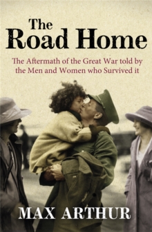 The Road Home : The Aftermath of the Great War Told by the Men and Women Who Survived it, Paperback Book The Road Home : The Aftermath of the Great War Told by the Men and Women Who Survived it, Paperback Book