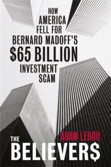 The Believers : How America Fell for Bernard Madoff's $65 Billion Investment Scam, Paperback Book The Believers : How America Fell for Bernard Madoff's $65 Billion Investment Scam, Paperback Book