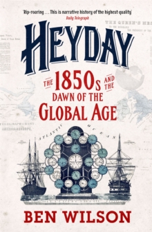 Heyday : The 1850s and the Dawn of the Global Age, Paperback / softback Book Heyday : The 1850s and the Dawn of the Global Age, Paperback / softback Book