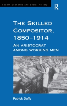 The Skilled Compositor, 1850-1914 : An Aristocrat Among Working Men