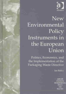 New Environmental Policy Instruments in the European Union : Politics, Economics, and the Implementation of the Packaging Waste Directive