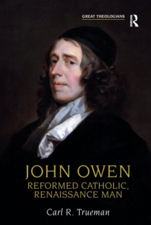 John Owen : Reformed Catholic, Renaissance Man