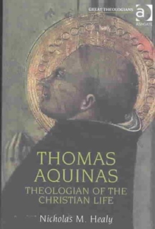 Thomas Aquinas : Theologian of the Christian Life