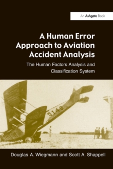 A Human Error Approach to Aviation Accident Analysis : The Human Factors Analysis and Classification System, Paperback Book A Human Error Approach to Aviation Accident Analysis : The Human Factors Analysis and Classification System, Paperback Book