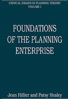 Foundations of the Planning Enterprise : Critical Essays in Planning Theory: Volume 1