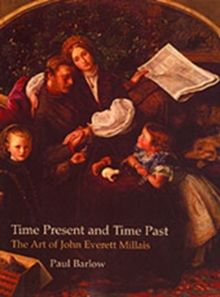 Time Present and Time Past : The Art of John Everett Millais