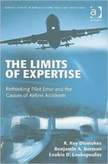 The Limits of Expertise : Rethinking Pilot Error and the Causes of Airline Accidents