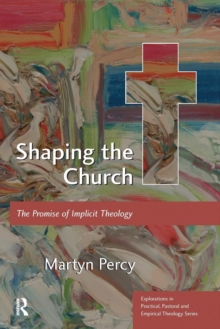 Shaping the Church : The Promise of Implicit Theology, Paperback / softback Book Shaping the Church : The Promise of Implicit Theology, Paperback / softback Book