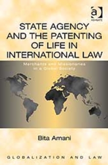 State Agency and the Patenting of Life in International Law : Merchants and Missionaries in a Global Society
