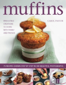 Muffins : Irresistible Sweet and Savoury Creations for Every Day and for Sharing with Family and Friends, Hardback Book Muffins : Irresistible Sweet and Savoury Creations for Every Day and for Sharing with Family and Friends, Hardback Book