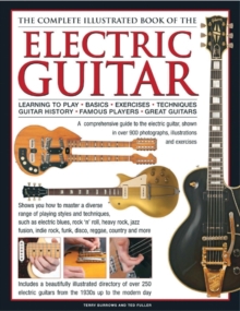 Complete Illustrated Book of the Electric Guitar : Learning to Play, Basics, Exercises, Techniques, Guitar History, Famous Players, Great Guitars, Hardback Book Complete Illustrated Book of the Electric Guitar : Learning to Play, Basics, Exercises, Techniques, Guitar History, Famous Players, Great Guitars, Hardback Book