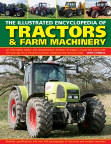 The Illustrated Encyclopedia of Tractors & Farm Machinery : An Informative History and Comprehensive Directory of Tractors Around the World with Full Coverage of All the Great Marques, Designers and M, Hardback Book The Illustrated Encyclopedia of Tractors & Farm Machinery : An Informative History and Comprehensive Directory of Tractors Around the World with Full Coverage of All the Great Marques, Designers and M, Hardback Book