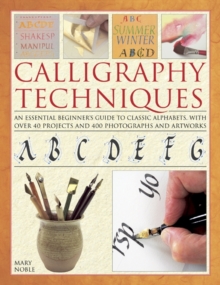 Calligraphy Techniques : An Essential Beginner's Guide to Classic Alphabets, with Over 40 Projects and 400 Photographs and Artworks, Hardback Book Calligraphy Techniques : An Essential Beginner's Guide to Classic Alphabets, with Over 40 Projects and 400 Photographs and Artworks, Hardback Book