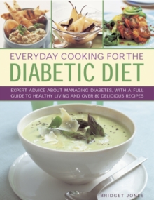 Everyday Cooking for the Diabetic Diet : Expert Advice About Managing Diabetes, with a Full Guide to Healthy Living and Over 80 Delicious Recipes, Hardback Book Everyday Cooking for the Diabetic Diet : Expert Advice About Managing Diabetes, with a Full Guide to Healthy Living and Over 80 Delicious Recipes, Hardback Book