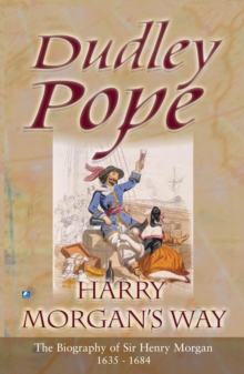 Harry Morgan's Way : The Biography Of Sir Henry Morgan 1635-1688