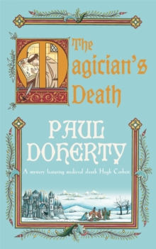 The Magician's Death (Hugh Corbett Mysteries, Book 14) : A twisting medieval mystery of intrigue and suspense, Paperback Book The Magician's Death (Hugh Corbett Mysteries, Book 14) : A twisting medieval mystery of intrigue and suspense, Paperback Book