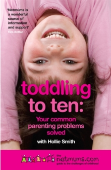 Toddling to Ten : Your Common Parenting Problems Solved: The Netmums Guide to the Challenges of Childhood, Paperback Book Toddling to Ten : Your Common Parenting Problems Solved: The Netmums Guide to the Challenges of Childhood, Paperback Book