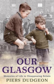 Our Glasgow : Memories of Life in Disappearing Britain, Paperback Book Our Glasgow : Memories of Life in Disappearing Britain, Paperback Book