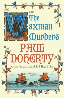 The Waxman Murders (Hugh Corbett Mysteries, Book 15) : Murder, espionage and treason in medieval England, Paperback Book The Waxman Murders (Hugh Corbett Mysteries, Book 15) : Murder, espionage and treason in medieval England, Paperback Book